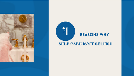 4 Reasons Why - Self Care Isn't Selfish
