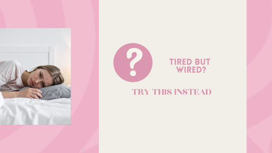 Tired But Still Wired? Try This Instead