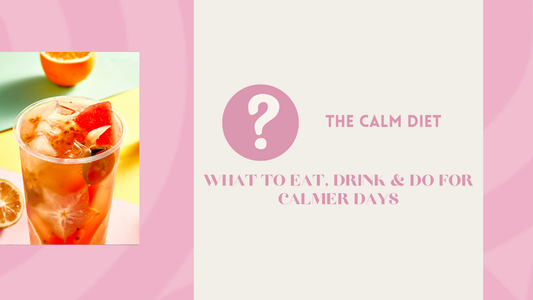 The calm diet - what to eat, drink & do for calmer days