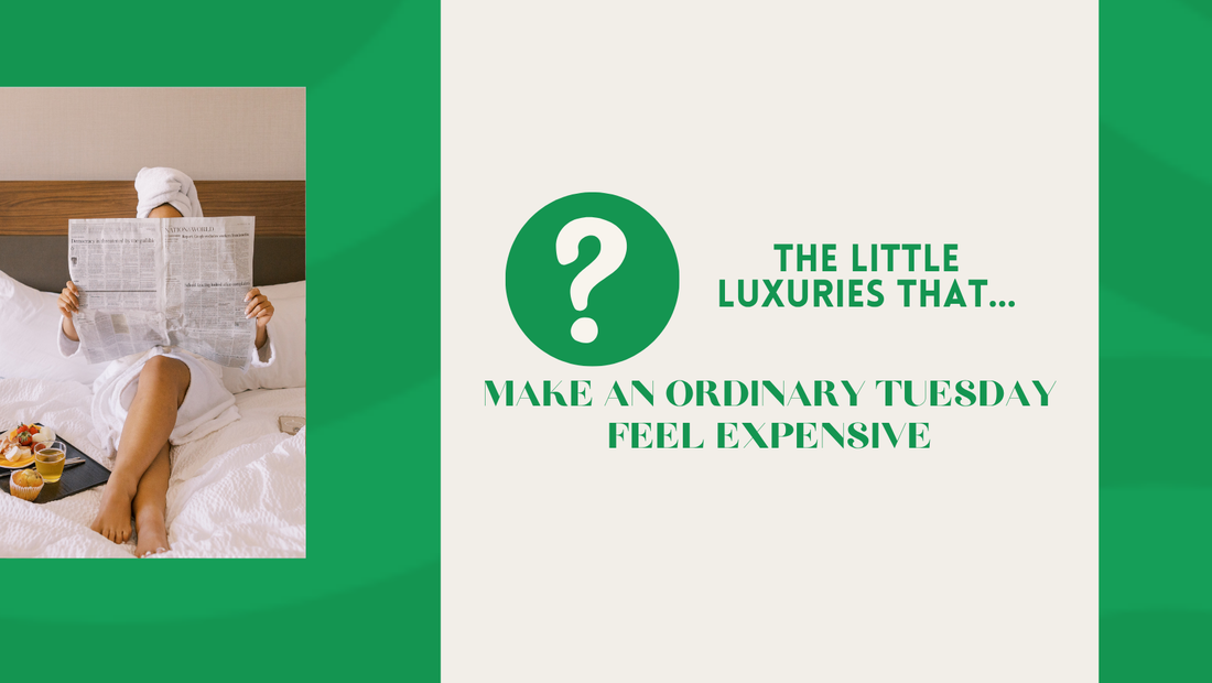 The Little Luxuries That Make an Ordinary Tuesday Feel Expensive