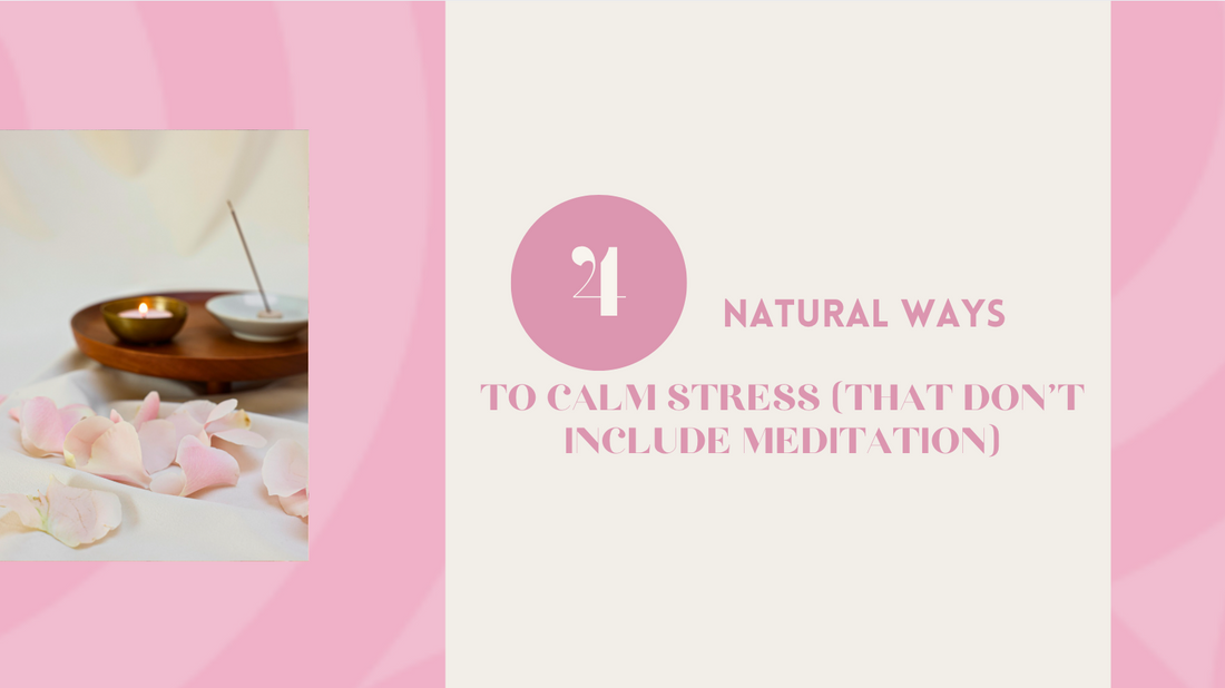 4 Natural Ways to Calm Stress (That Don't Include Meditation)