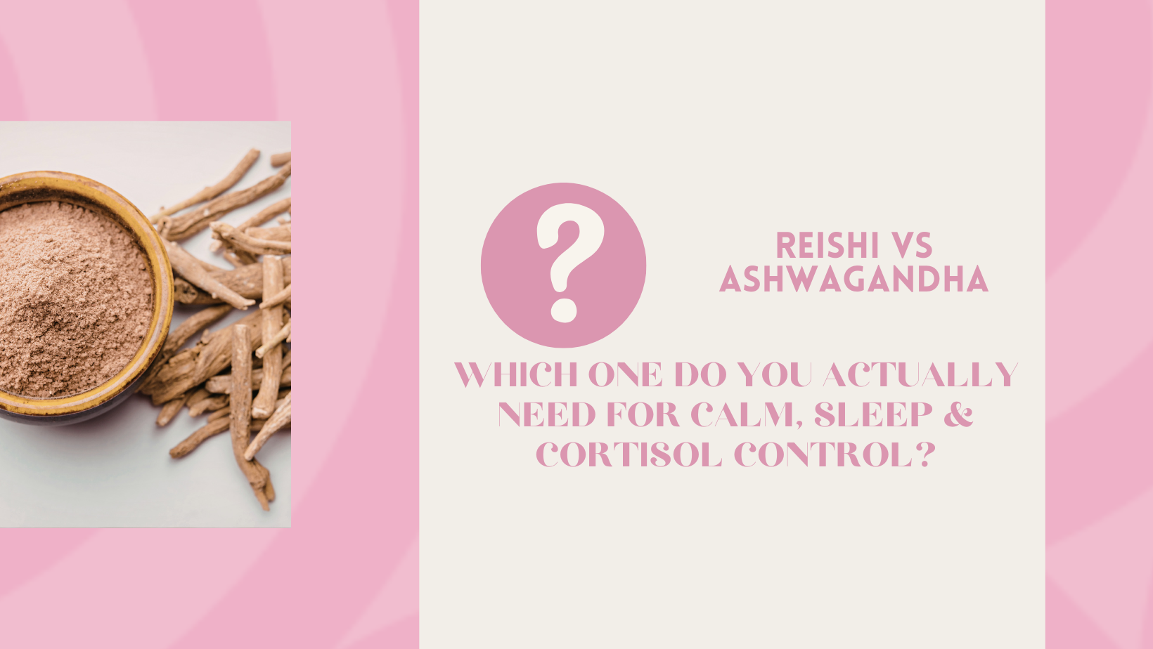 Reishi vs Ashwagandha